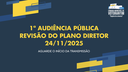 24/11/2025: 1ª Audiência Pública - Revisão do Plano Diretor