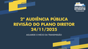 24/11/2025: 2ª Audiência Pública - Revisão do Plano Diretor