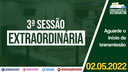 02/05/2022 - 3ª Sessão Extraordinária | 2ª Sessão Legislativa | 14ª Legislatura