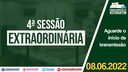 08/06/2022 - 4ª Sessão Extraordinária | 2ª Sessão Legislativa | 14ª Legislatura