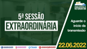 22/06/2022 - 5ª Sessão Extraordinária | 2ª Sessão Legislativa | 14ª Legislatura