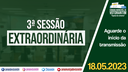 18/05/2023 - 3ª Sessão Extraordinária | 3ª Sessão Legislativa | 14ª Legislatura