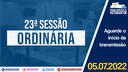 05/07/2022 - 23ª Sessão Ordinária | 2ª Sessão Legislativa | 14ª Legislatura