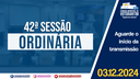 03/12/2024: 42ª Sessão Ordinária - 4ª Sessão Legislativa - 14ª Legislatura (Parte 1)