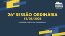 12/08/2025: 26ª Sessão Ordinária - 1ª Sessão Legislativa - 15ª Legislatura